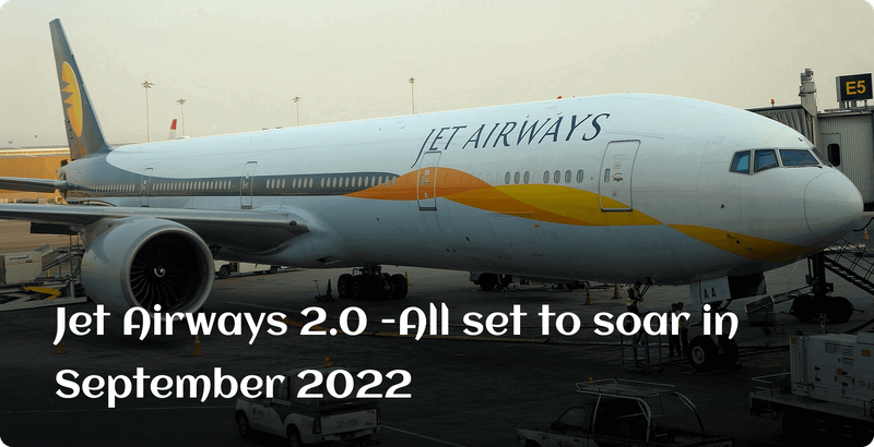 Jet Airways 2.0 -All set to soar in September 2022