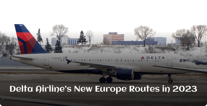 Delta Airline’s New Europe Routes in 2023
