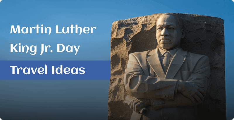 Martin Luther King Jr. Day Travel Ideas