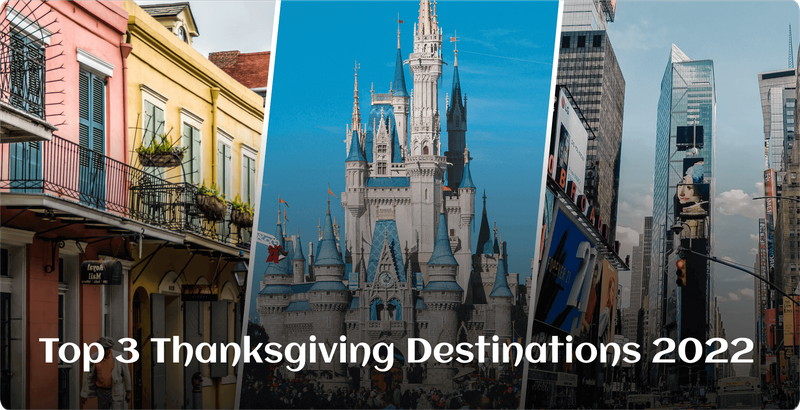 Top 3 Thanksgiving Destinations 2022