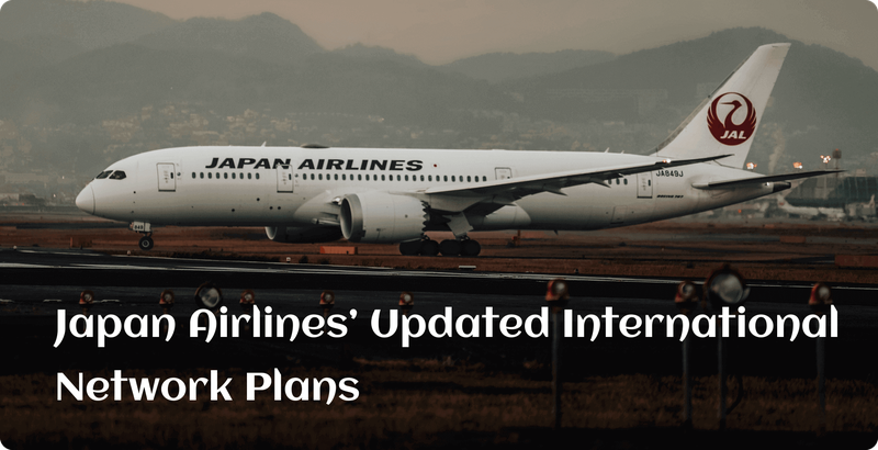 Japan Airlines’ Updated International Network Plans