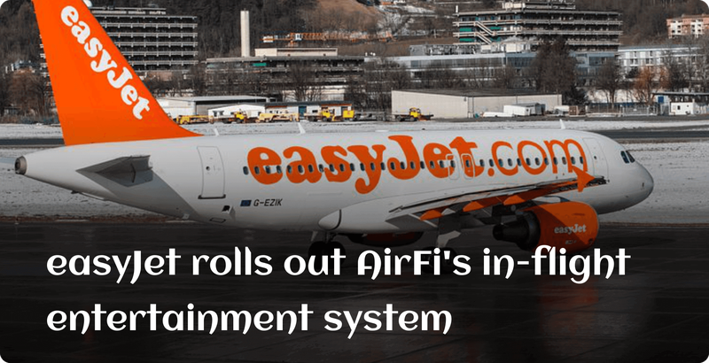 easyJet rolls out AirFi&#x27;s in-flight entertainment system